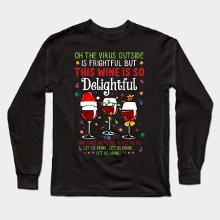 Oh the virus outside is frightful but the Wine is so delightful Christmas Long Sleeve T-Shirt